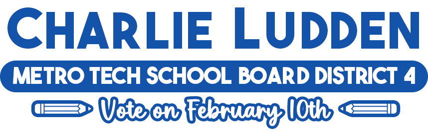 Charlie Ludden — Metro Tech School Board District 4 — Vote February 10th